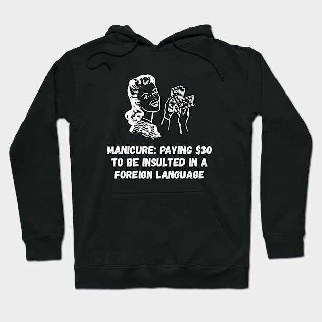 Manicure Paying $30 To Be Insulted In A Foreign Language Hoodie by jutulen